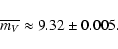\begin{displaymath}\overline{m_V}\approx9.32\pm0.005.
\end{displaymath}