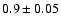 $0.9\pm0.05$