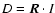 $D = \vec{R} \cdot I$