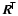 $\vec{R}^{\!\mathsf{T}}$
