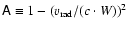 $\mathsf{A} \equiv 1 - \left( v_{\rm rad} / (c \cdot W)\right)^2$