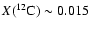$X(^{12}\rm C)\sim 0.015$