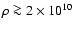 $\rho \ga
2\times 10^{10}$