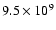 $ 9.5\times
10^{9}$