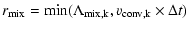 $\displaystyle r_{\rm mix} = \min (\Lambda_{\rm mix,k}, v_{\rm conv,k}\times \Delta t)$
