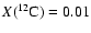 $X(^{12}\rm C)=0.01$
