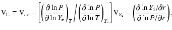 $\displaystyle \nabla_{\rm L} \equiv \nabla_{\rm ad} -
\left[ \left(\frac{\parti...
...\frac{\partial \ln Y_{\rm i} /\partial r}
{\partial \ln P / \partial r}\right).$