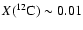 $X(^{12}\rm C)\sim 0.01$