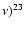 $\nu)^{23}$