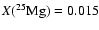 $X(^{25}\rm Mg)=0.015$