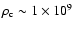 $\rho_{\rm c}
\sim 1\times10^9$