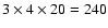 $3\times4\times20= 240$