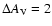 $\Delta A_{\rm V} =2$