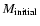 $M_{\rm {initial}}$