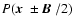 $P(\mbox{\boldmath $x$ }\pm \mbox{\boldmath $B$ }/2)$