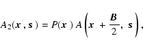 \begin{displaymath}A_2(\mbox{\boldmath$x$ },\mbox{\boldmath$s$ })
= P(\mbox{\bo...
...\frac{\mbox{\boldmath$B$ }}{2},\ \mbox{\boldmath$s$ }\right),
\end{displaymath}