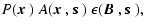 $\displaystyle P(\mbox{\boldmath$x$ }) \ A(\mbox{\boldmath$x$ },\mbox{\boldmath$s$ }) \ \epsilon(\mbox{\boldmath$B$ },\mbox{\boldmath$s$ }),$