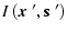 $\displaystyle I\left( \mbox{\boldmath$x$ }',\mbox{\boldmath$s$ }' \right)$