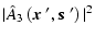 $\displaystyle \vert \hat{A}_3 \left( \mbox{\boldmath$x$ }',
\mbox{\boldmath$s$ }' \right) \vert^2$
