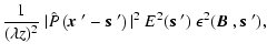 $\displaystyle \frac{1}{(\lambda z)^2 } ~
\vert\hat{P} \left( \mbox{\boldmath$x$...
...mbox{\boldmath$s$ }') \ \epsilon^2(\mbox{\boldmath$B$ },\mbox{\boldmath$s$ }'),$