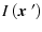 $\displaystyle I\left( \mbox{\boldmath$x$ }' \right)$