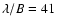 $\lambda /B= 41$