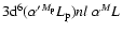 $3{\rm d}^6(\alpha^\prime {}^{M_{\rm p}}L_{\rm p}) nl \;\alpha {}^ML$