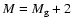 $M=M_{\rm g}+2$