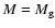 $M=M_{\rm g}$