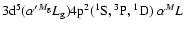 $3{\rm d}^5 (\alpha^\prime {}^{M_{\rm g}}L_{\rm g}) 4{\rm p}^2({}^1{\rm S},{}^3{\rm P},{}^1{\rm D}) \;\alpha {}^ML$