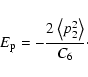 \begin{displaymath}E_{\rm p} = - \frac{2 \left\langle {p}_2^2 \right\rangle }{C_6}\cdot
\end{displaymath}