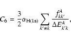 \begin{displaymath}C_6 = \frac{3}{2} \alpha_{{\rm H}(1{\rm s})} \sum_{k^\prime\neq k}
\frac{f^A_{kk^\prime}}
{\Delta E_{k^\prime k}^A },
\end{displaymath}