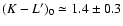 $(K-L')_{0} \simeq 1.4 \pm 0.3$