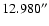 $12.980^{\prime \prime}$