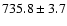 $735.8 \pm 3.7$