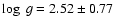 $\log~g = 2.52 \pm 0.77$