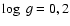 $\log~g=0, 2$