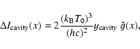 \begin{displaymath}\Delta I_{\rm cavity}(x)=2\frac{(k_{\rm B} T_0)^3}{(hc)^2}y_{\rm cavity} ~\tilde{g}(x),
\end{displaymath}