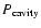 $P_{\rm cavity}$