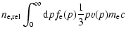 $\displaystyle n_{\rm e,rel} \int_0^\infty {\rm d}p f_{\rm e}(p) \frac{1}{3} p v(p) m_{\rm e} c$