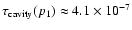 $\tau_{\rm cavity}(p_1) \approx 4.1 \times 10^{-7}$