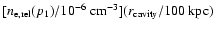 $[n_{\rm e,rel}(p_1)/ 10^{-6}~{\rm cm}^{-3}] (r_{\rm cavity}/100~{\rm kpc})$