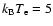 $k_{\rm B} T_{\rm
e} = 5$