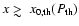 $x \mathrel{\hbox{\rlap{\hbox{\lower4pt\hbox{$\sim$ }}}\hbox{$>$ }}}x_{\rm0,th}(P_{\rm th})$