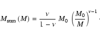 \begin{displaymath}
M_{\rm sum}\left(M\right) =
\frac{\nu}{1-\nu}~M_0~\left(\frac{M_0}{M}\right)^{\nu-1}\cdot
\end{displaymath}