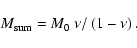 \begin{displaymath}
M_{\rm sum} = M_0~ \nu / \left(1 - \nu \right).
\end{displaymath}