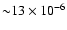 ${\sim} 13\times
10^{-6}$