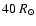 $40 ~R_{\odot}$