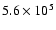 $5.6\times 10^5$