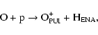 \begin{displaymath}
{\rm O + p \rightarrow O^+_{PUI} + H_{ENA}},
\end{displaymath}
